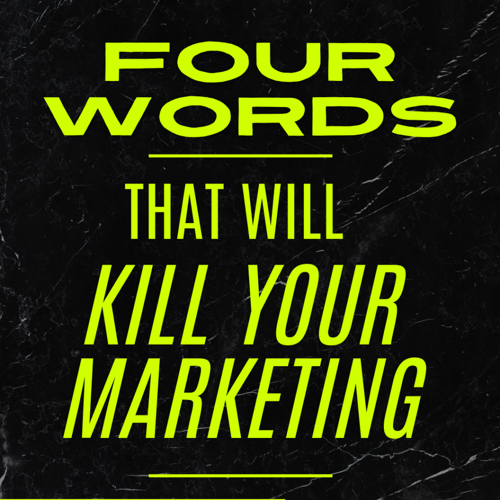 4 Words That Kill Your Mktg