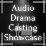 Audio Drama Casting Showcase